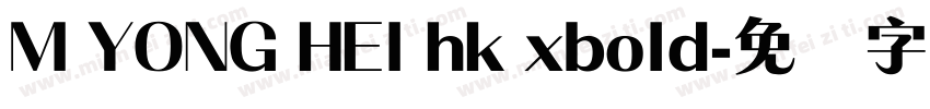 M YONG HEI hk xbold字体转换
